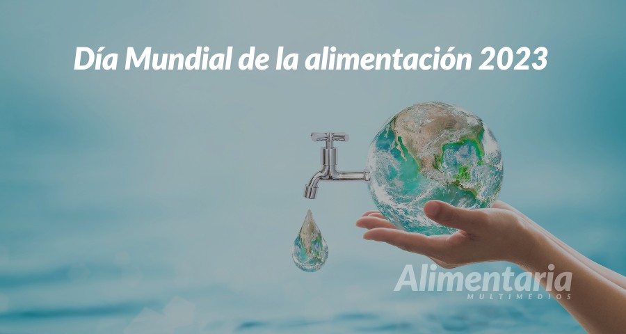 Día Mundial de la Alimentación 2023 se centra en el agua como base de los alimentos